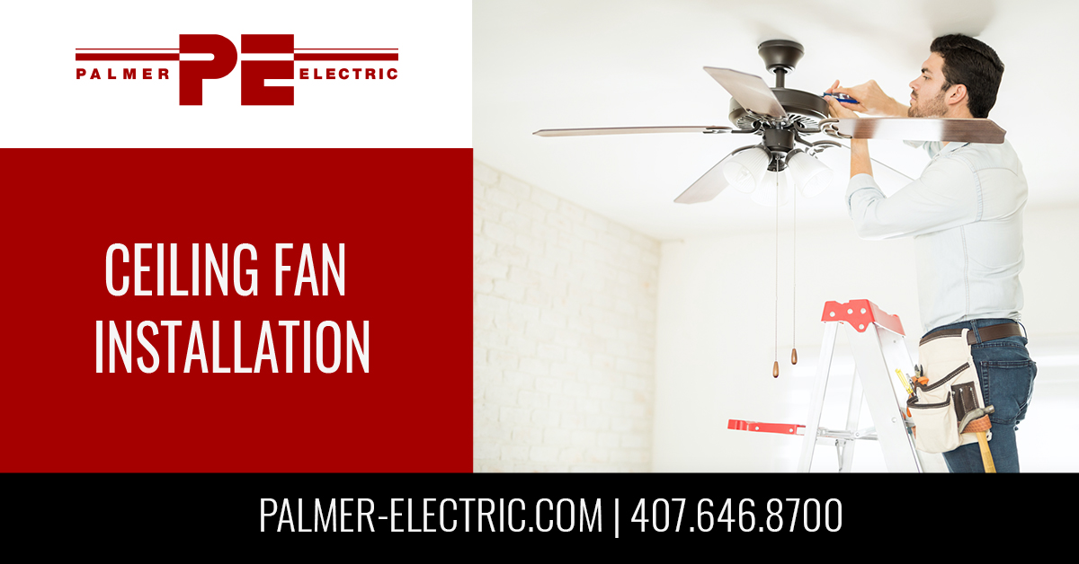 Ceiling Fan Installation Fixtures Orlando Sanford Winter Park Deltona Deland Orange City Clermont Leesburg Palmer Electric Company Ceiling Fan Installation, Can A Handyman Install Ceiling Fan In Florida