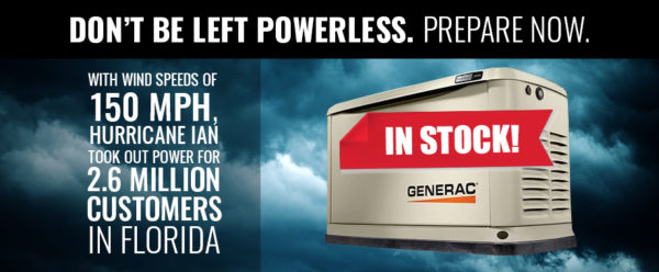 Don't be let powerless, prepare now, with wind speeds of 150 mph, hurricane Ian took out power for 2.7 million customers in Florida, In stock Generac generator