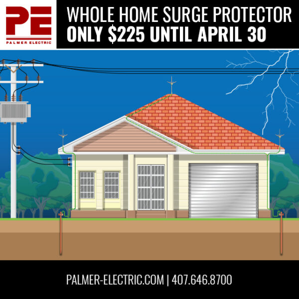 Whole home surge protector only $225 until April 30, Surge Protector Promotion Orlando, Palmer electric, 4076468700