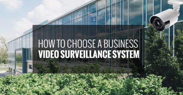 How to Choose a Business Video Surveillance System?